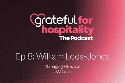 Grateful for Hospitality podcast Ep 8: William Lees-Jones, Managing Director, JW Lees